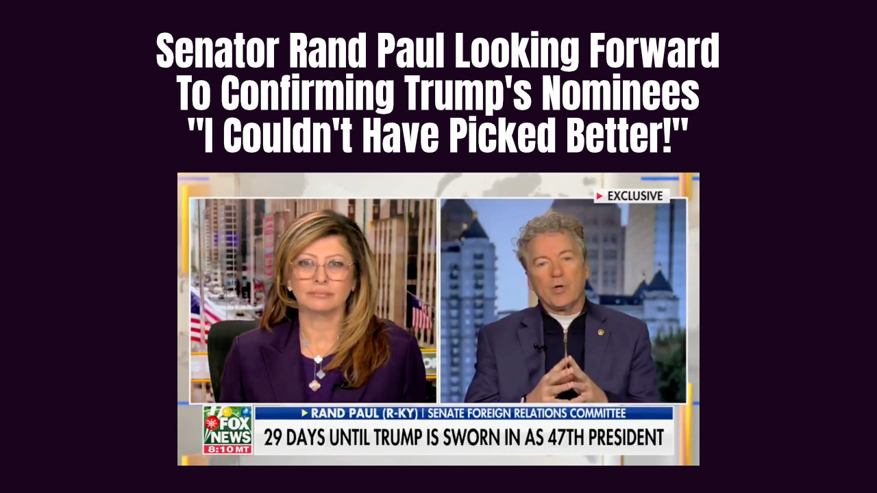 Senator Rand Paul Looking Forward To Confirming Trump's Nominees - 'I Couldn't Have Picked Better!'