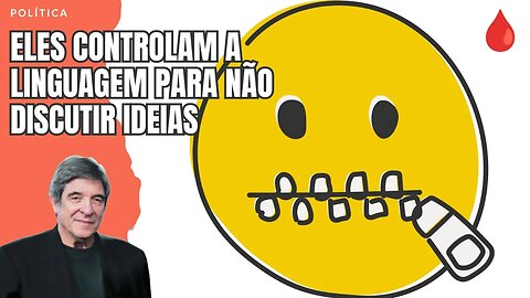 ELES CONTROLAM A LINGUAGEM PARA NÃO DISCUTIR IDEIAS