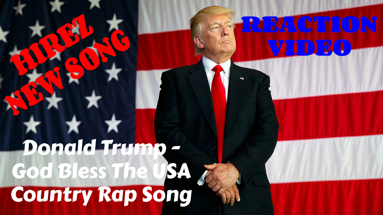 HIREZ NEW DONALD TRUMP GOD BLESS THE USA COUNTRY RAP SONG REACTION VIDEO