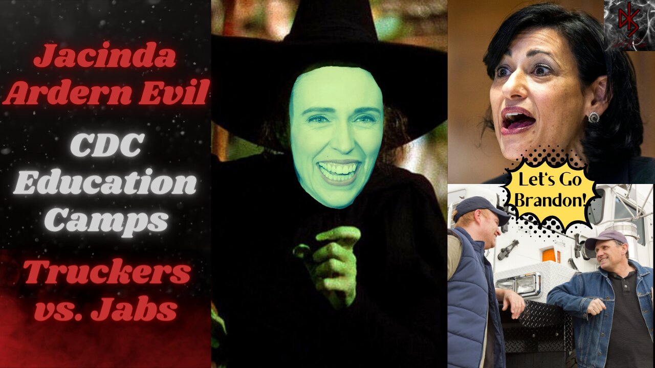 Wicked Witch of New Zealand Marvels at Segregation | Truckers Say NO JAB | CDC Re-Education Camps