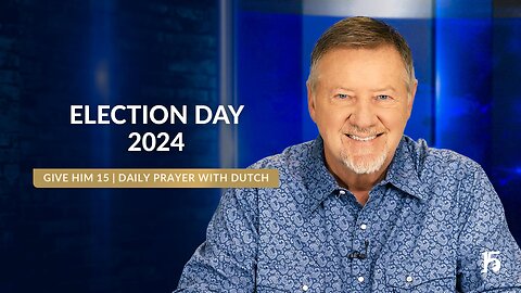 Election Day 2024 | Give Him 15: Daily Prayer with Dutch | November 5, 2024