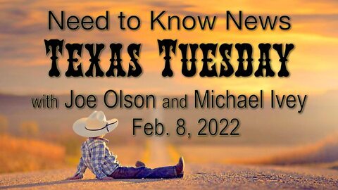 Need to Know TEXAS TUESDAY (8 February 2022) with Joe Olson and Michael Ivey