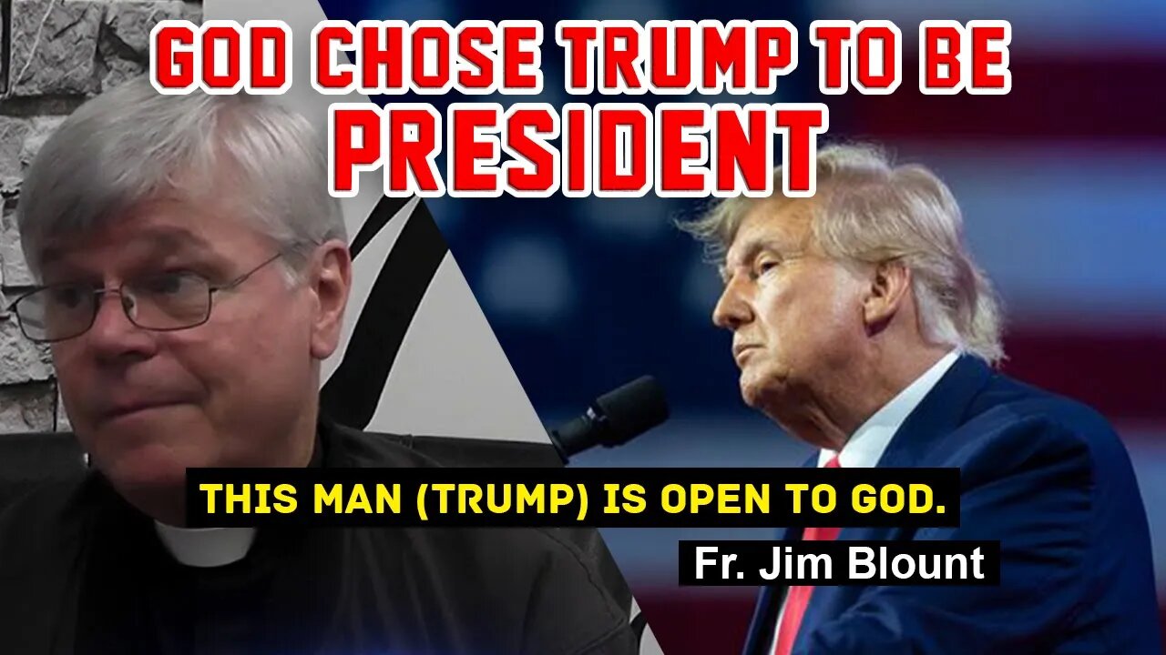 Fr. Jim Blount - Donald Trump is chosen by God to be the President (This man is open to God)