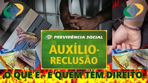 AUXÍLIO RECLUSÃO- O QUE É, E QUEM TEM DIREITO