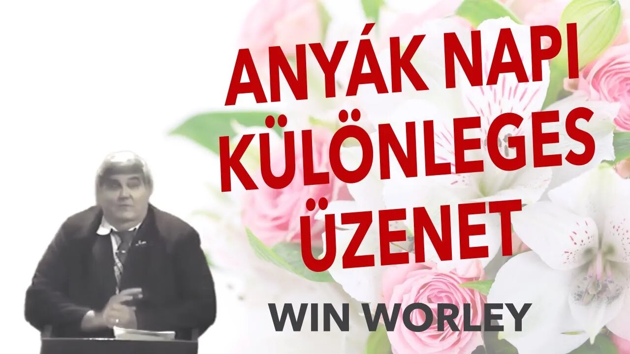 ANYÁK NAPI KÜLÖNLEGES ÜZENET - Win Worley