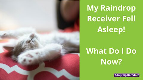 What to do when your Raindrop Receiver Falls Asleep.