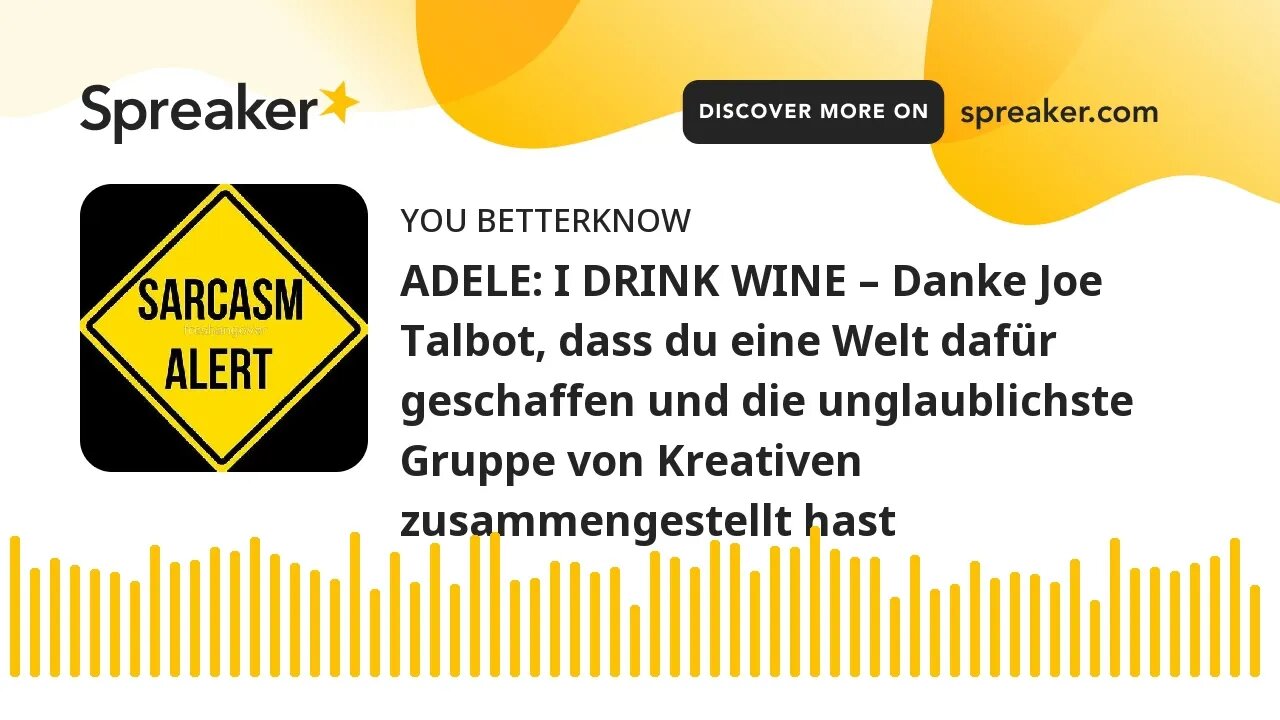 ADELE: I DRINK WINE – Danke Joe Talbot, dass du eine Welt dafür geschaffen und die unglaublichste Gr