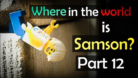 Where in the World is Samson? (Part 12)