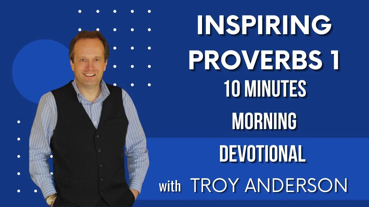 Inspiring Proverbs 1: 10 Minutes Morning Devotional with Troy Anderson