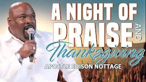 A NIGHT OF PRAISE & THANKS GIVING! | APOSTLE EDISON & PROPHETESS MATTIE NOTTAGE