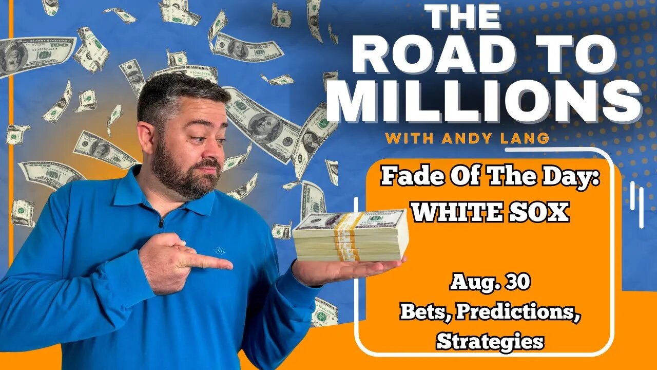 Fade Of The Day: White Sox - The Road To Millions - Turning $1,000 into $1,000,000 - 8/30/23