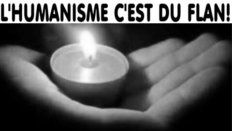 L'humanisme c'est du flan ! (20 juin 2018)