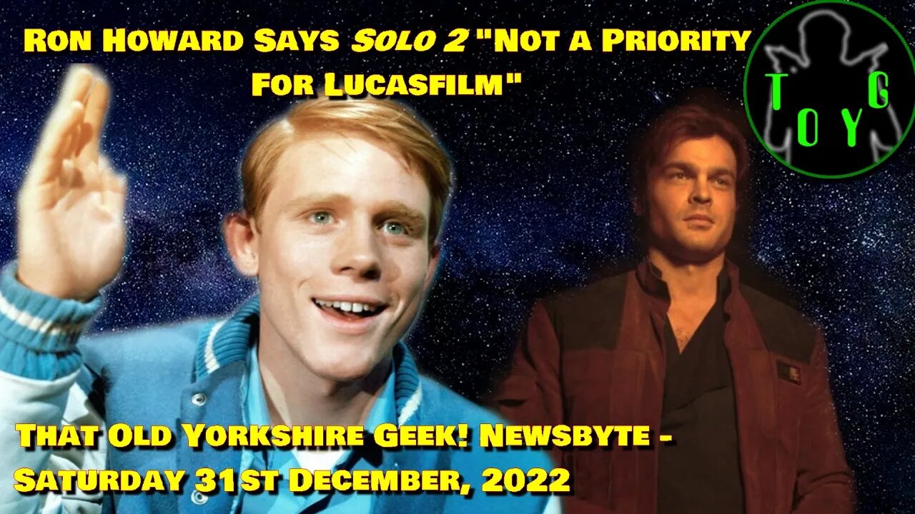 Ron Howard says 'Solo 2' is "Not a Priority for Lucasfilm" - TOYG! News Byte - 31st December, 2022