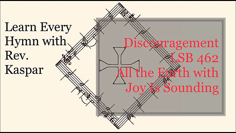 LSB 462 All the Earth with Joy Is Sounding (discouragement) ( Lutheran Service Book )