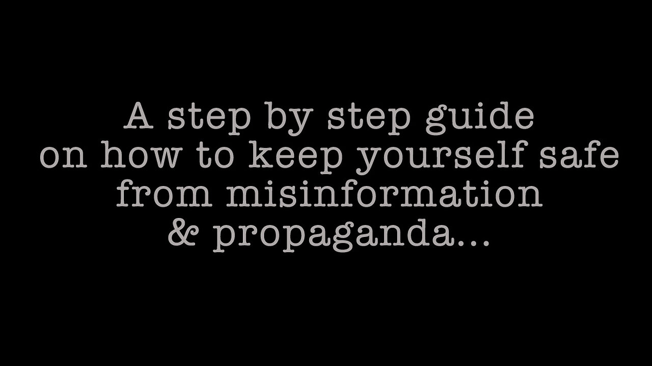 A Step By Step Guide On How To Keep Yourself Safe From Misinformation & Propaganda...