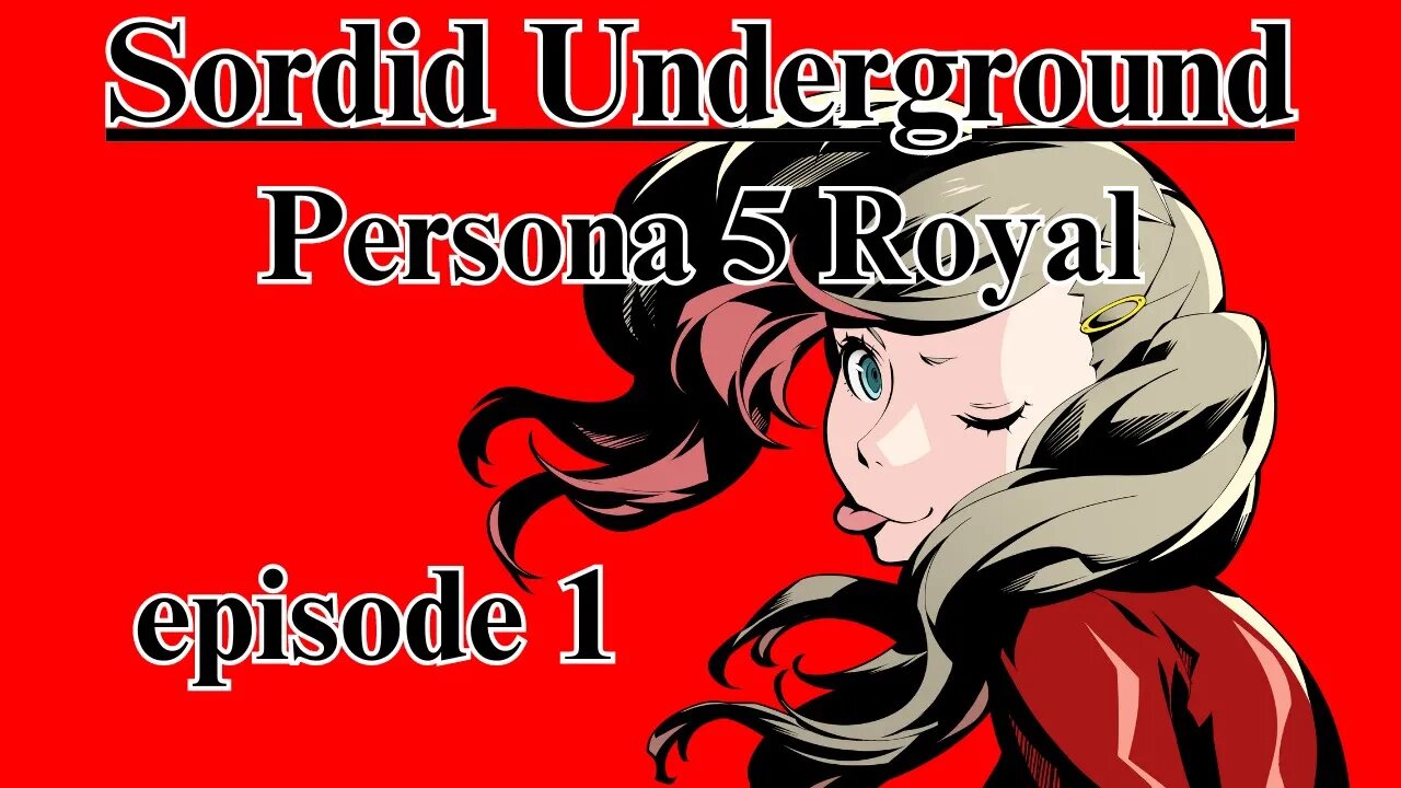 Sordid Underground - Persona 5 Royal - episode 1 (Blind Playthrough)