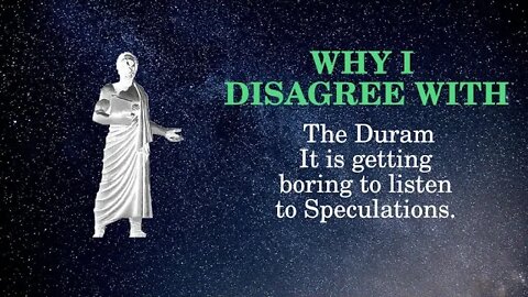 Why I Disagree with The Duram It is getting boring to listen to speculations