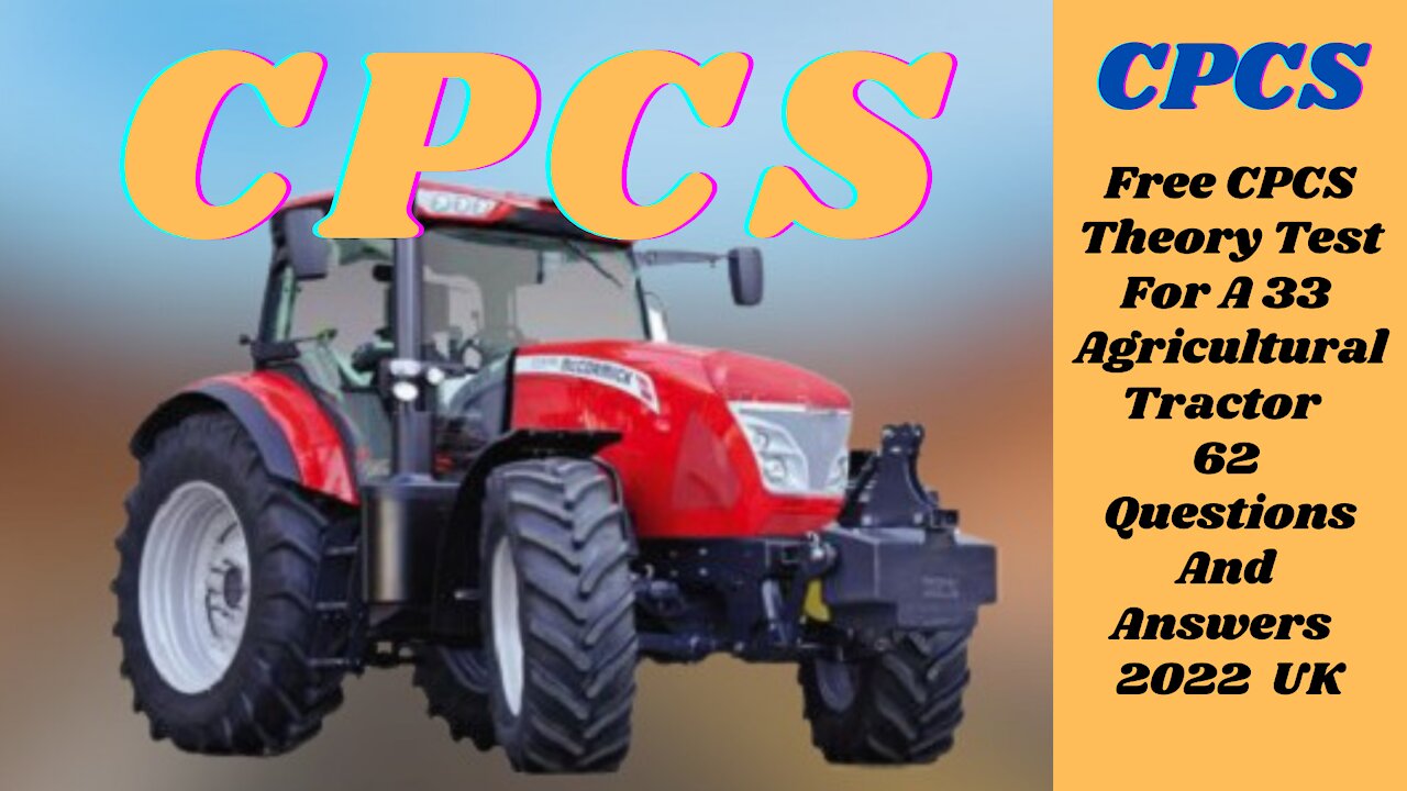 Free CPCS Theory Test For A33 Agricultural Tractor 62 Questions And Answers 2022 UK.