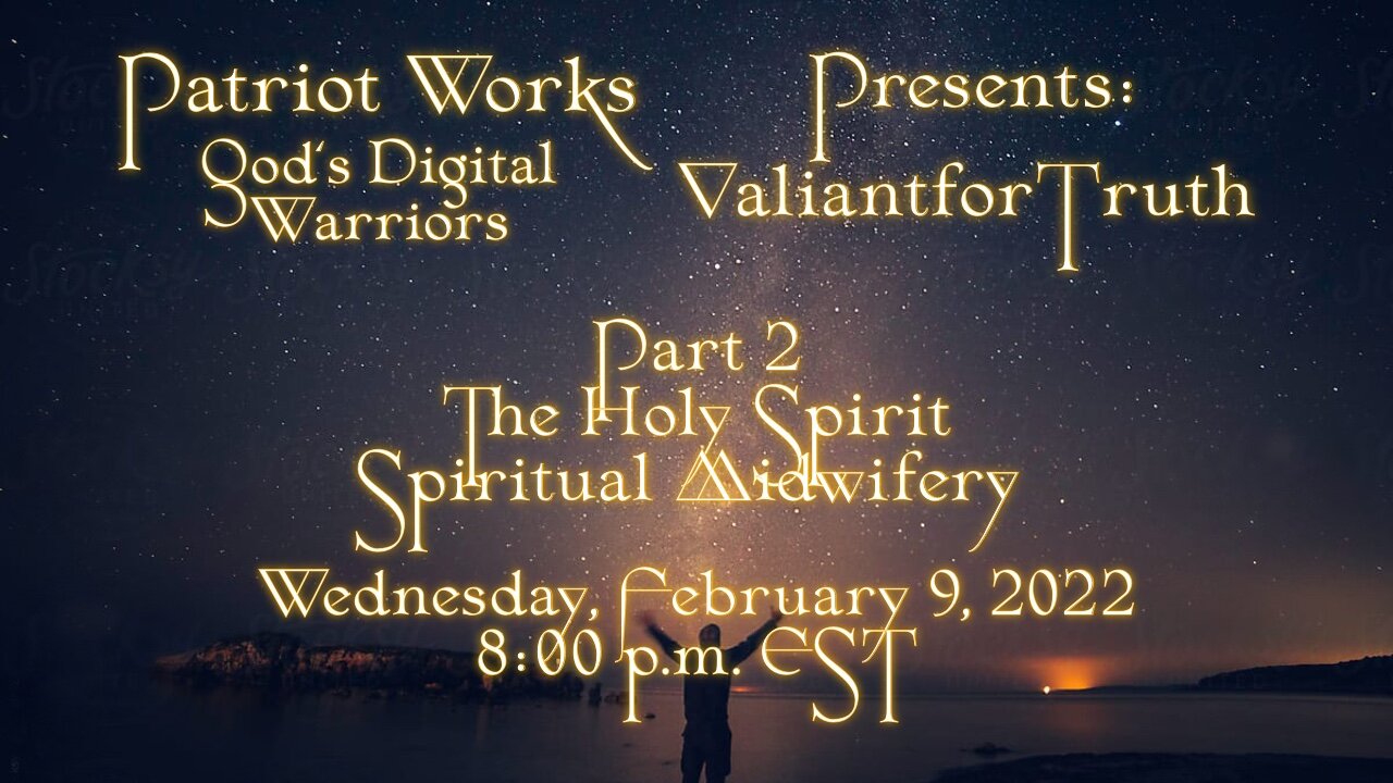 Valiant for Truth 02/09/2022 The Holy Spirit Pt 2: Spiritual Midwifery