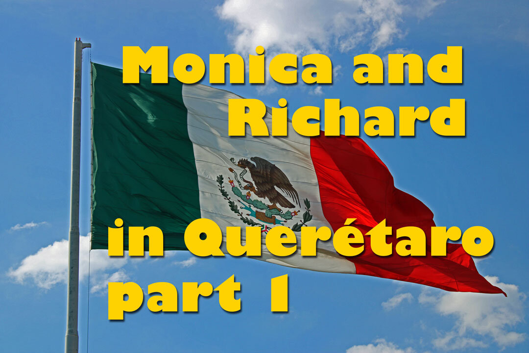 Monica and Richard Wright share their experience of living in Queretaro, part 1