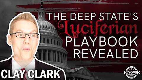 The Deep State's Luciferian Playbook Revealed with Clay Clark