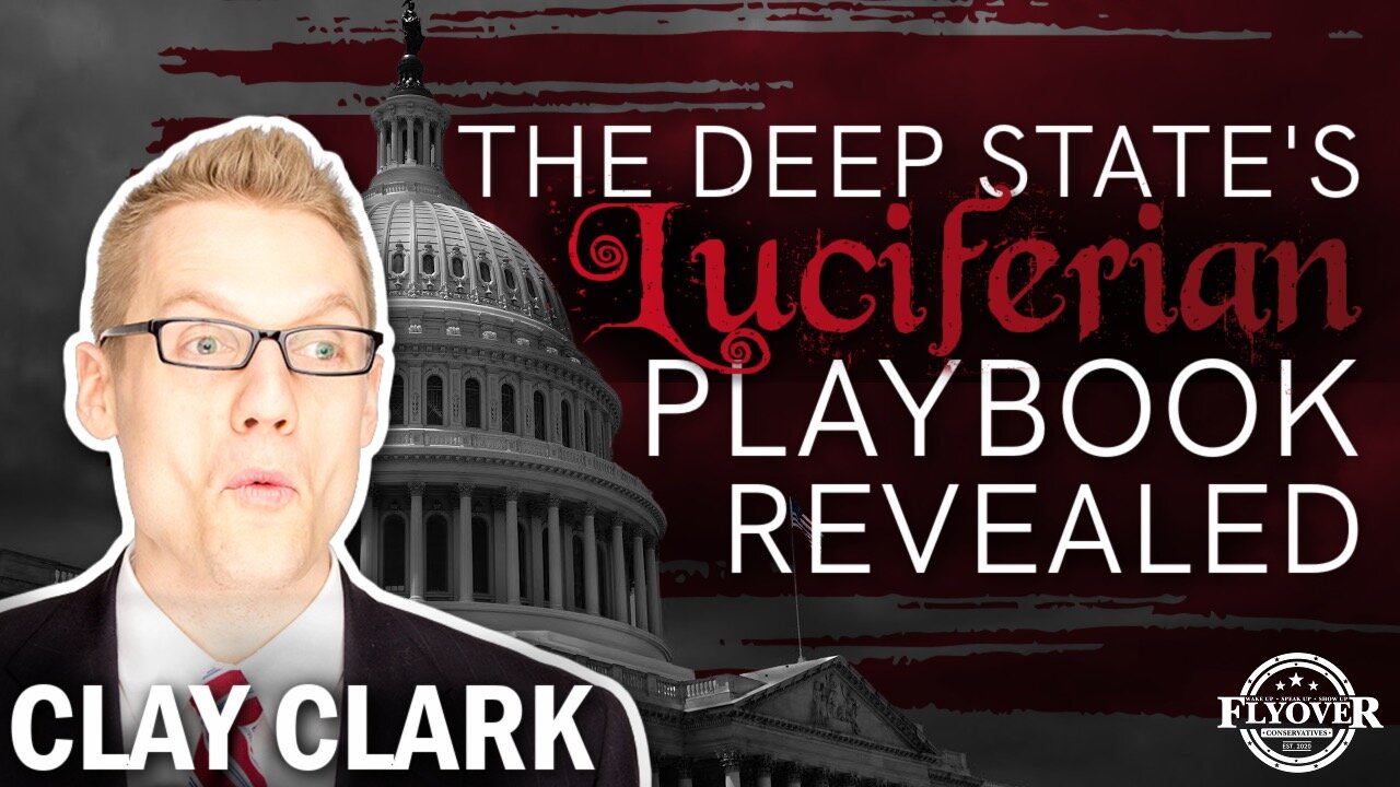 The Deep State's Luciferian Playbook Revealed with Clay Clark