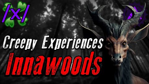 Creepy Experiences Innawoods | 4chan /x/ Paranormal Greentext Stories Thread