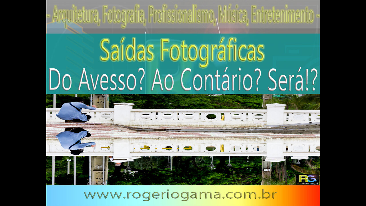 Saída Fotográfica - Do Avesso?! Será?! Fotos de Reflexos. Rogério Gama - Arquitetura e Fotografia