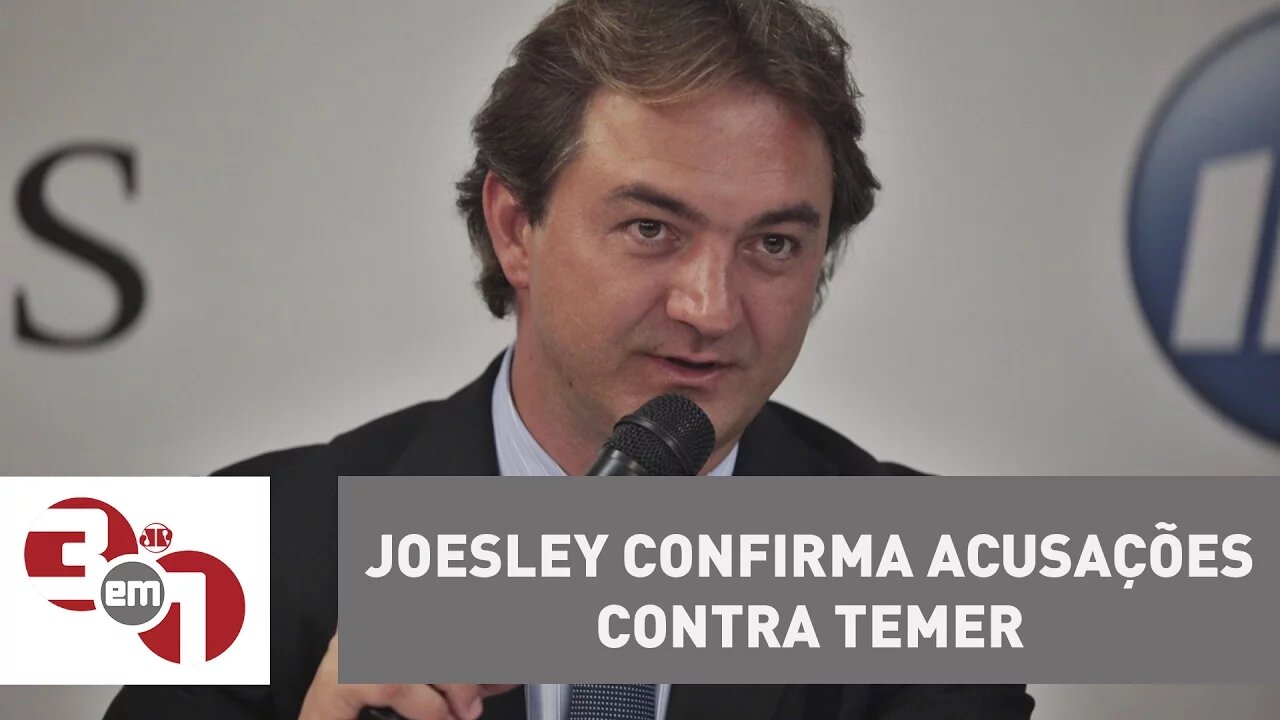 Joesley Batista confirma em delação acusações contra Michel Temer