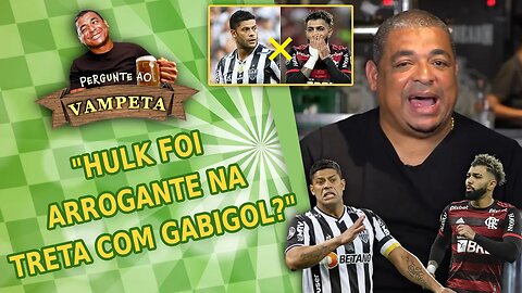 "Hulk foi ARROGANTE na TRETA POLÊMICA com Gabigol?" PERGUNTE AO VAMPETA #117