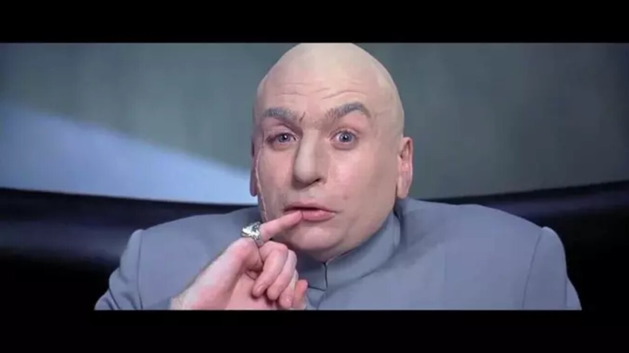 Ze opportunities are immense, ze scenarios are frightening...yeah Whatever Dr Evil.