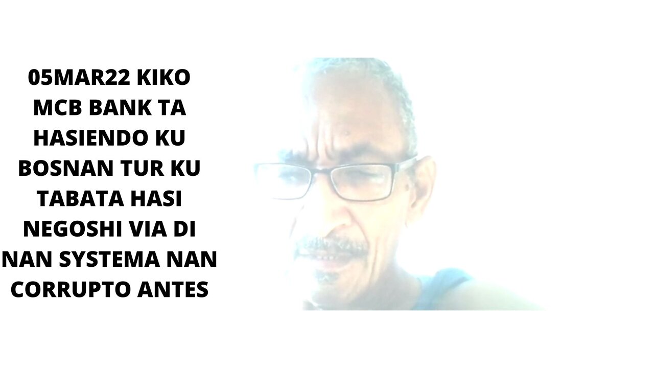 05MAR22 KIKO MCB BANK TA HASIENDO KU BOSNAN TUR KU TABATA HASI NEGOSHI