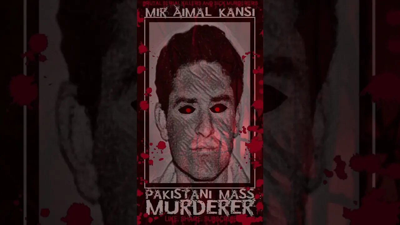 Mir Aimal Kansi, Pakistani Mass Murderer