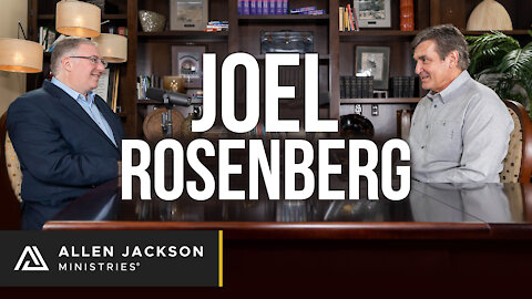 Joel Rosenberg - Allen Jackson Minisries Podcast