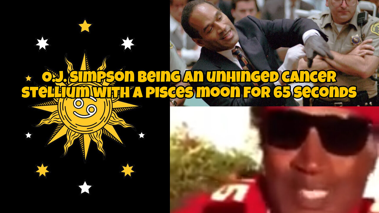 O.J. Simpson being an unhinged cancer stellium with a pisces moon for 65 seconds