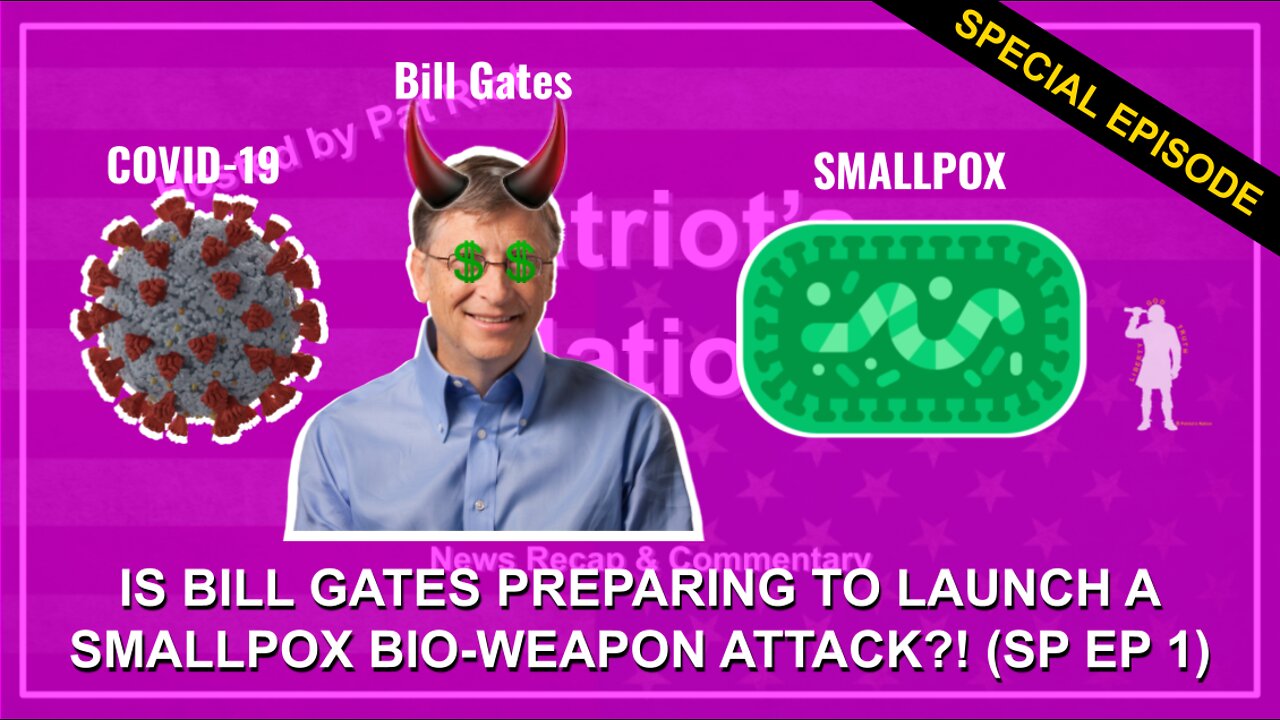 Is Bill Gates Preparing To Launch A Smallpox Bio-Weapon Attack?! (SP EP 1) Patriot's Nation Special Episode