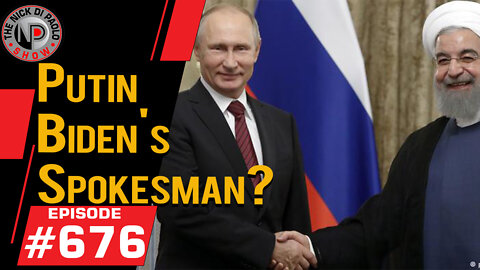 Putin Biden's Spokesman? | Nick Di Paolo Show #676