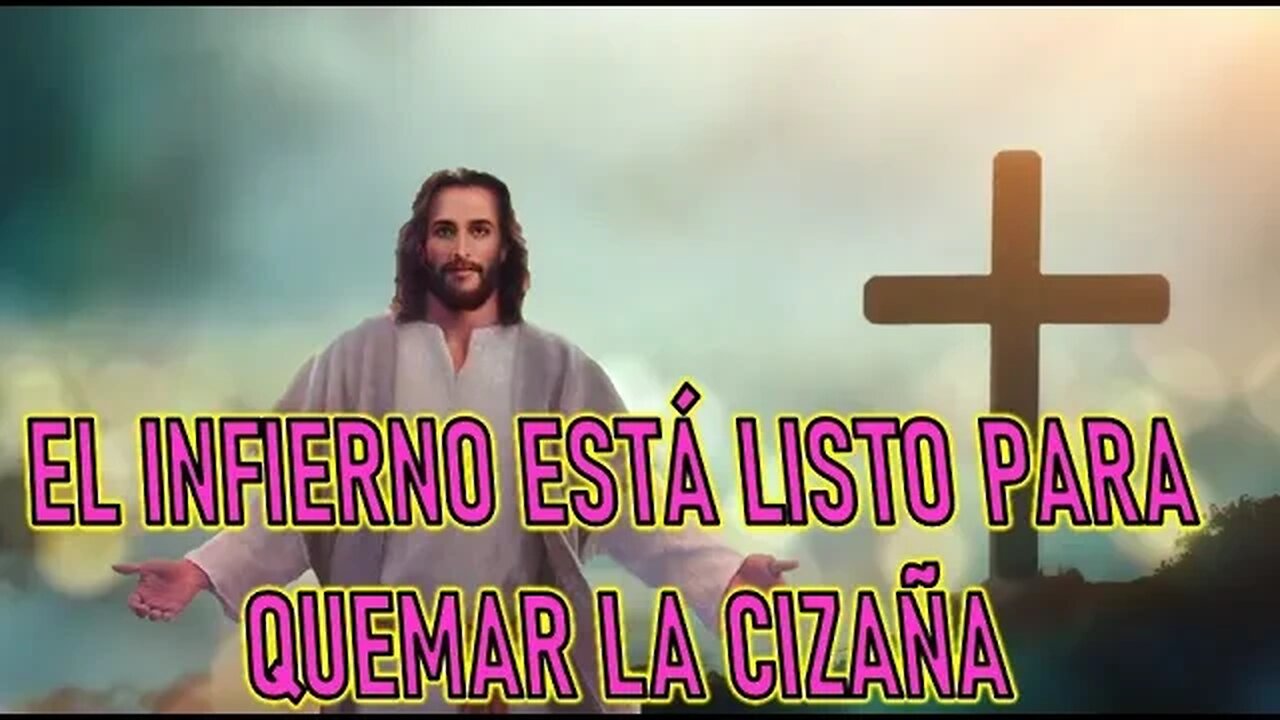 EL INFIERNO SE ENCUENTRA LISTO PARA QUEMAR LA CIZAÑA - MENSAJE DE JESÚS A LUZ DE MARÍA