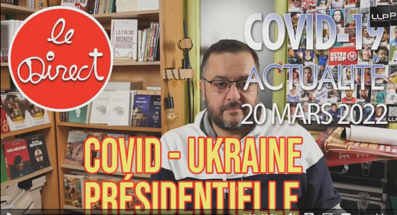 Direct du 20 mars 2022 Covidisme, Ukrainisme et Présidentiel