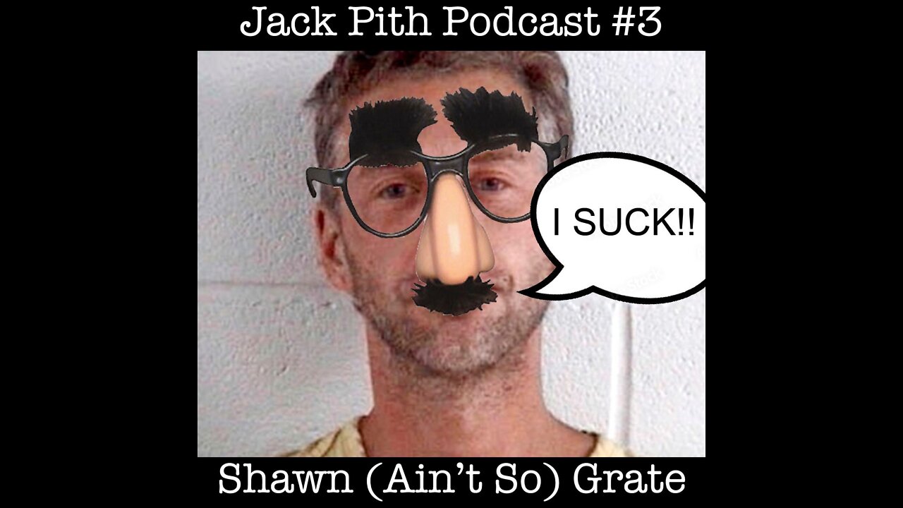 3. Shawn (Ain't So) Grate | Jack Pith Podcast