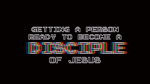 Getting a Person Ready to Become a Disciple of Jesus | Episode 27