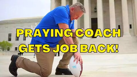 FIRED PRAYING High School Football Coach Joe Kennedy Gets HIS JOB BACK after SCOTUS Ruling!