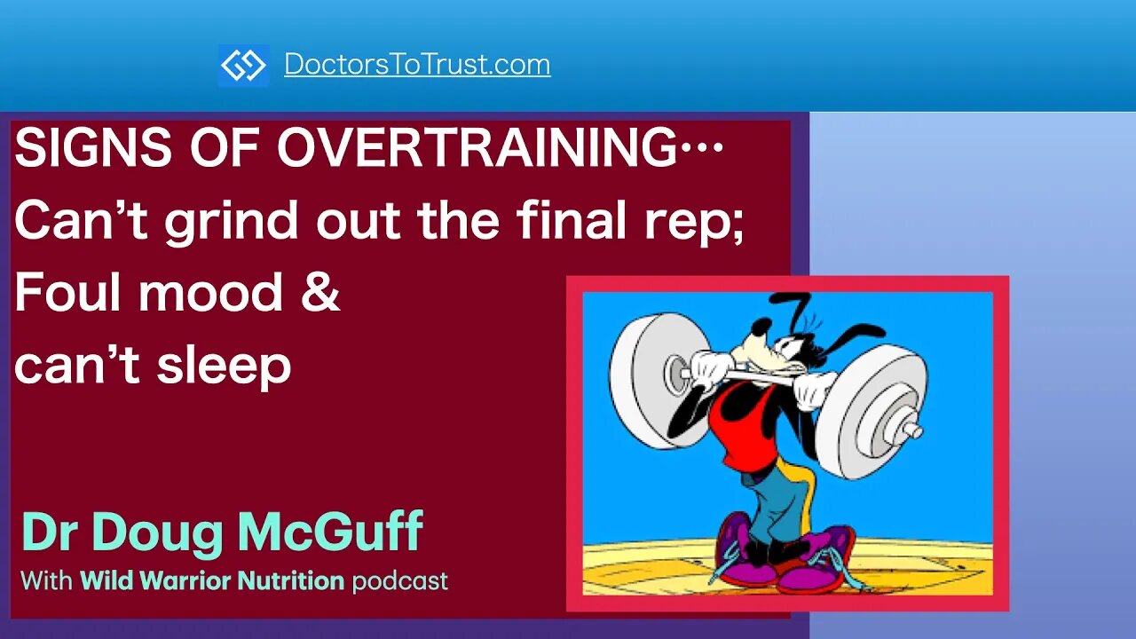 McGuff 3: SIGNS OF OVERTRAINING…Can’t grind out the final rep; Foul mood & can’t sleep