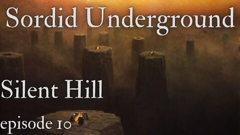 Sordid Underground - Silent Hill - episode 10