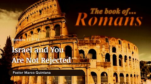 Romans 11: 1-16; Israel, and you are not rejected.