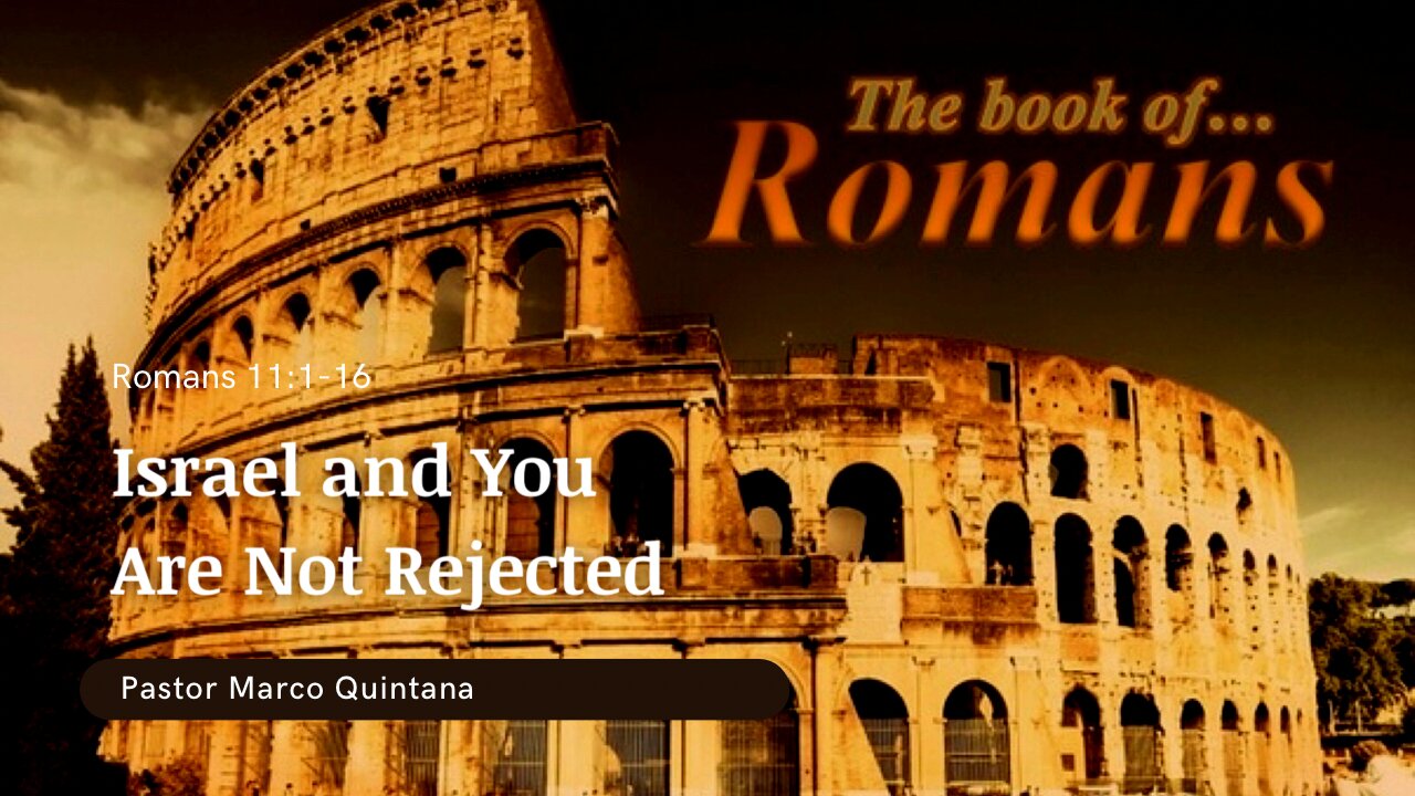 Romans 11: 1-16; Israel, and you are not rejected.
