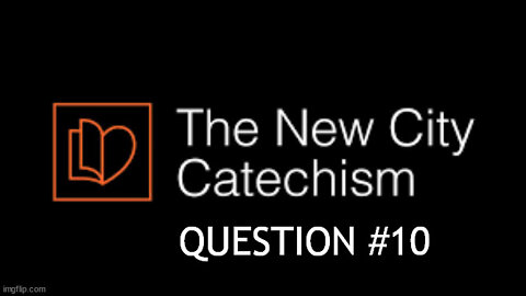 The New City Catechism Question # 10: What is the 4th and 5th Commandment?