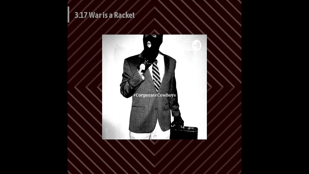 Corporate Cowboys Podcast - 3.17 War is a Racket