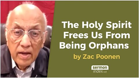 The Holy Spirit Frees Us From Being Orphans by Zac Poonen