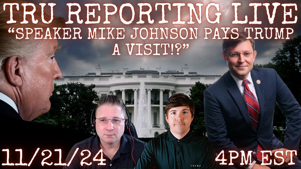 TRU REPORTING LIVE: Speaker Mike Johnson pays President Trump a VISIT?!?